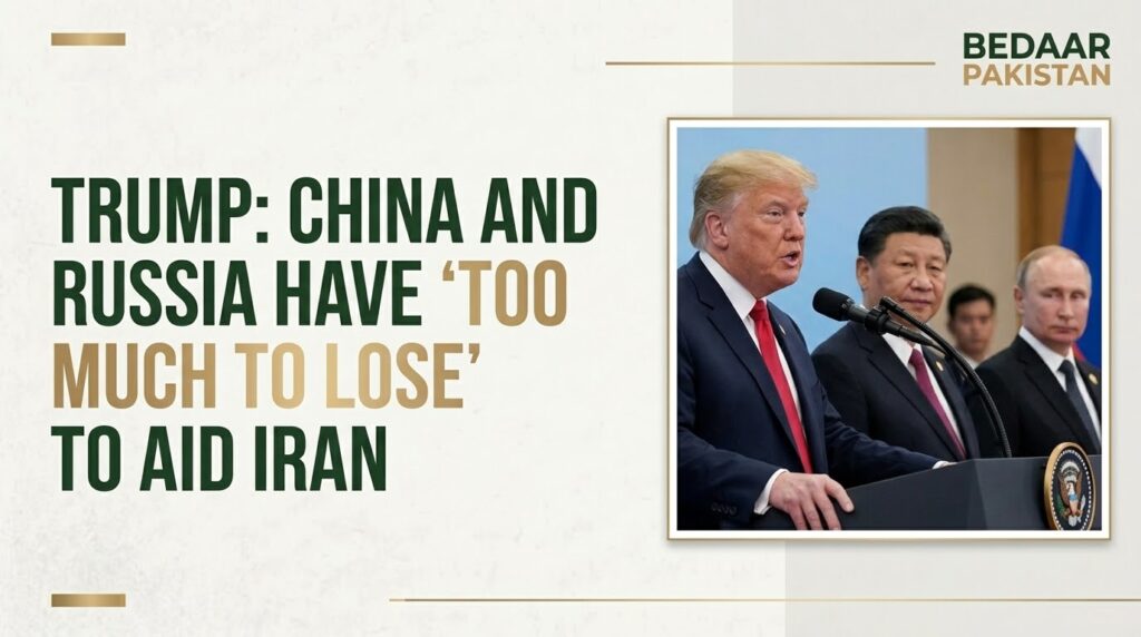 trump-china-russia-too-much-to-lose-aid-iran-BedaarPakistan